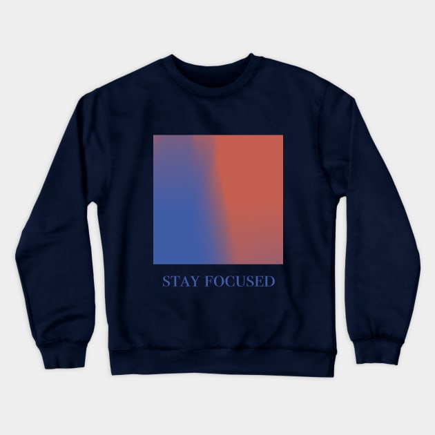 Stay Focused Crewneck Sweatshirt by TojFun